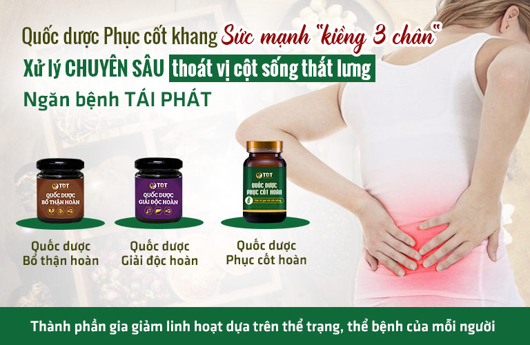 Quốc dược Phục cốt khang sức mạnh kiềng 3 chân xử lý chuyên sâu thoát vị cột sống thắt lưng, ngăn bệnh tái phát